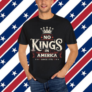 Freedom Since 1776 No Kings in America T-Shirt