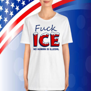 Fuck ICE No Human Is Illegal T-Shirt