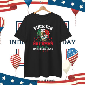 Fuck Ice No Human Is Illegal On Stolen Land T-Shirt