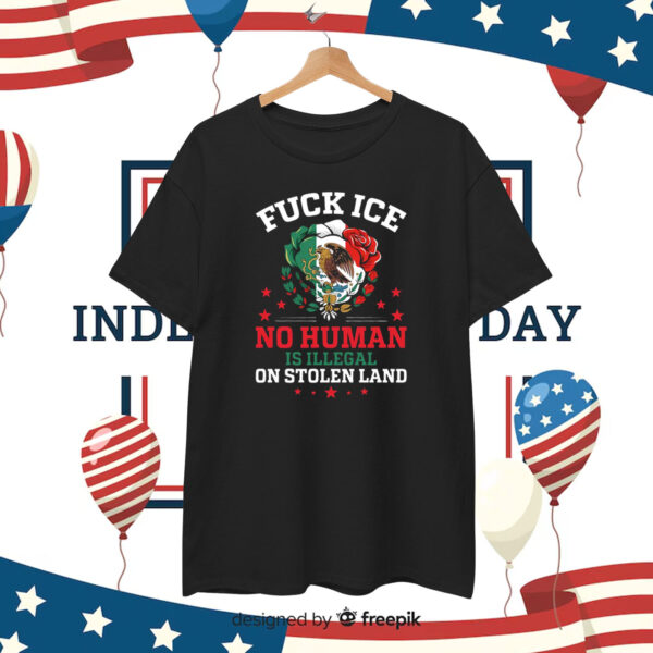 Fuck Ice No Human Is Illegal On Stolen Land T-Shirt