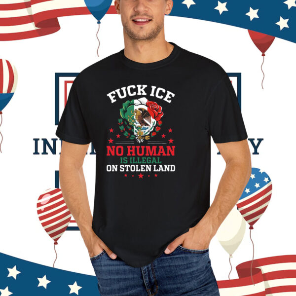 Fuck Ice No Human Is Illegal On Stolen Land T-Shirt