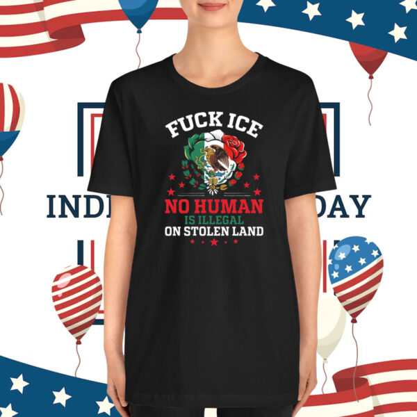 Fuck Ice No Human Is Illegal On Stolen Land T-Shirt