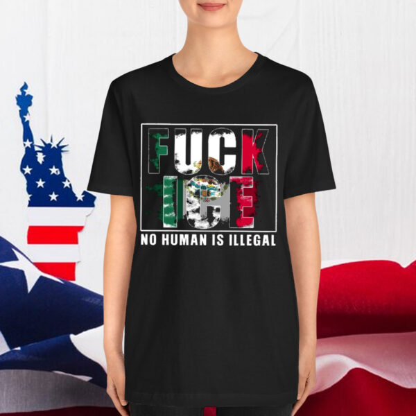Fuck Ice No Human Is Illegal Shirt