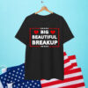 Funny Anti Trump BBB Big Beautiful Breakup Political Humor T-Shirt