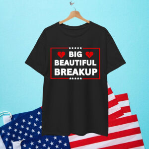 Funny Anti Trump BBB Big Beautiful Breakup Political Humor T-Shirt