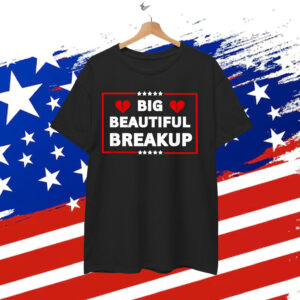 Funny Anti Trump BBB Big Beautiful Breakup Political T-Shirt