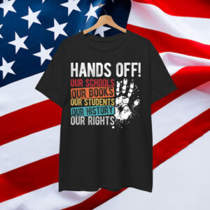 HANDS OFF OUR SCHOOLS BOOKS STUDENTS RIGHTS T-Shirt