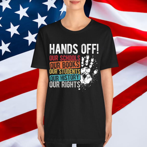 HANDS OFF OUR SCHOOLS BOOKS STUDENTS RIGHTS T-Shirt