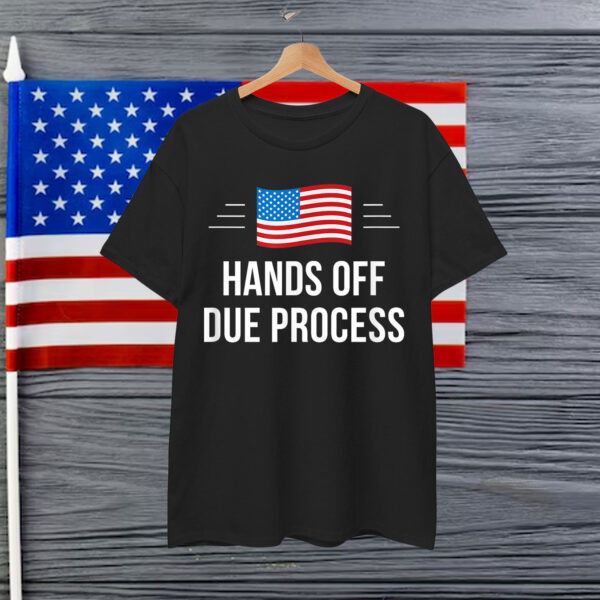 Anti Trump Hands Off Due Process People T-Shirt