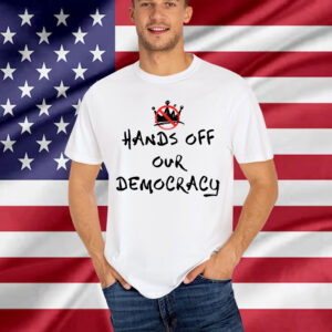 Hands Off Our Democracy No Kings in America T-Shirt