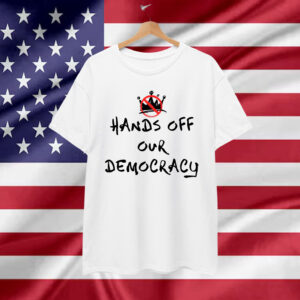Hands Off Our Democracy No Kings in America T-Shirt