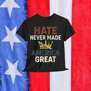 Hate Never Made America Great Crown T-Shirt