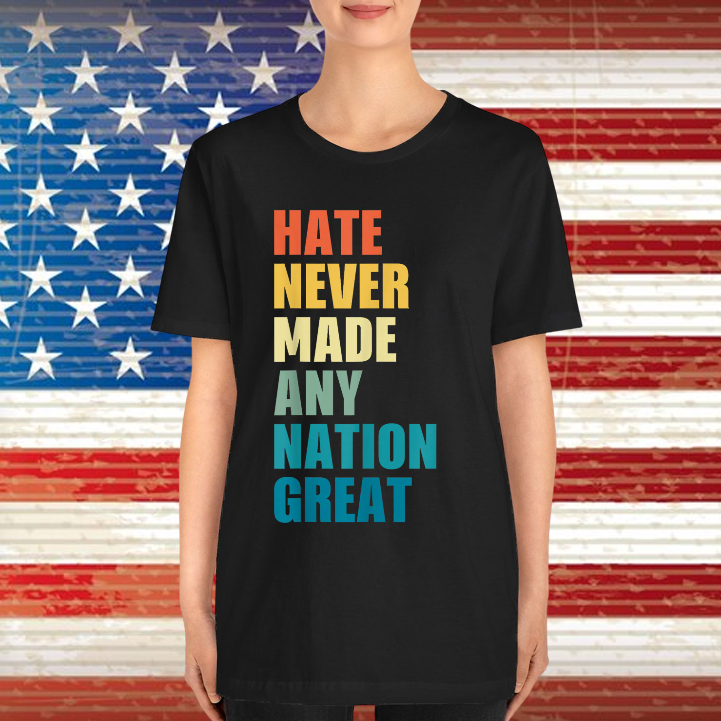 Hate Never Made Any Nation Great T-Shirt