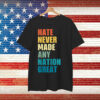 Hate Never Made Any Nation Great T-Shirt