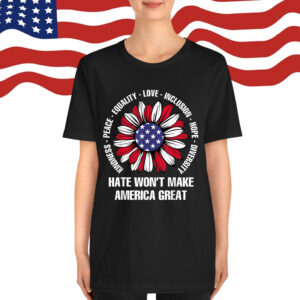 Hate Won't Make America Great T-Shirt