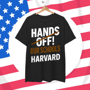 I Stand With Harvard Hands Off T-Shirt