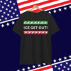 ICE GET OUT Shirt