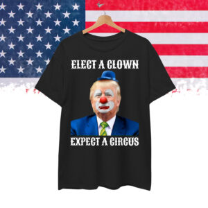 Impeach Anti Trump Elect A Clown Expect A Circus Fun Gift T-Shirt