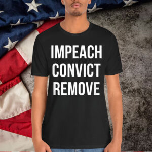 Impeach Convict Remove T-Shirt