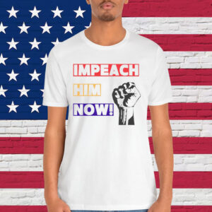 Impeach Him Now Protest T-Shirt