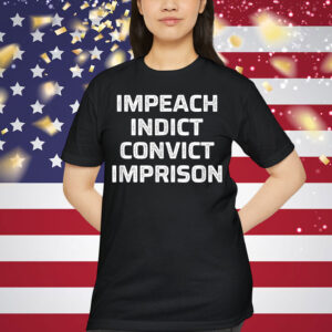 Impeach Indict Convict Imprison T-Shirt