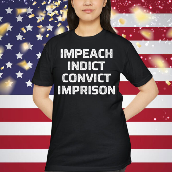 Impeach Indict Convict Imprison T-Shirt