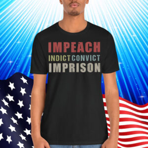 Impeach Indict Convict Imprison Anti Trump T-Shirt