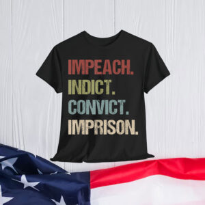 Impeach Indict Convict Imprison anti Trump impeach Trump Shirt