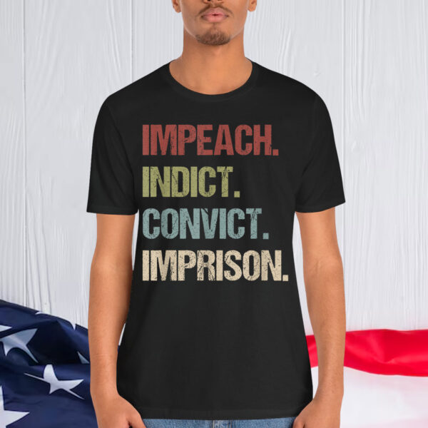 Impeach Indict Convict Imprison anti Trump impeach Trump Shirt