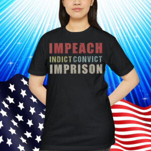 Impeach Indict Convict Imprison Anti Trump T-Shirt