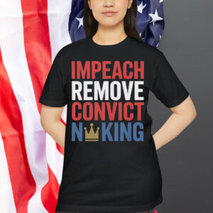 Impeach Remove Convict No King Political T-Shirt