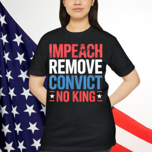 Impeach Remove Convict No King since 1776 Activist T-Shirt