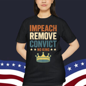 Impeach Remove Convict No Kings Since 1776 Vintage T-Shirt