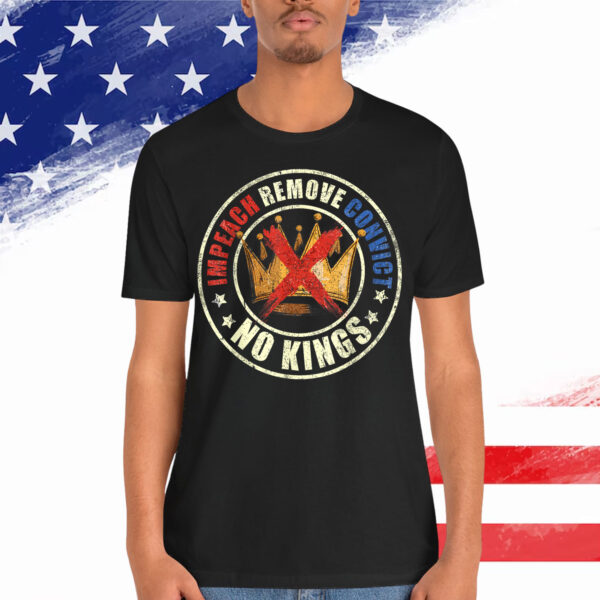Impeach Remove Convict No Kings Since T-Shirt