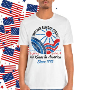 Impeach Remove Convict No Kings In America Since 1776 T-Shirt
