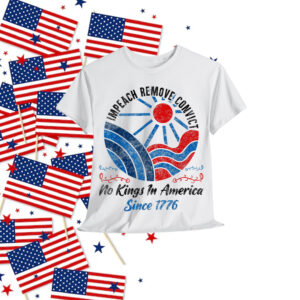 Impeach Remove Convict No Kings In America Since 1776 T-Shirt