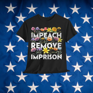 Impeach Remove Imprison T-Shirt