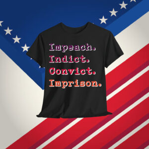 Impeach Indict Convict Imprison T-Shirt