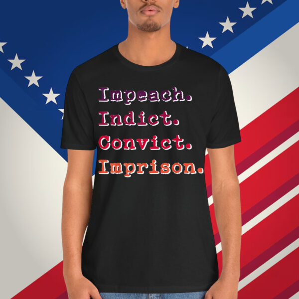 Impeach Indict Convict Imprison T-Shirt