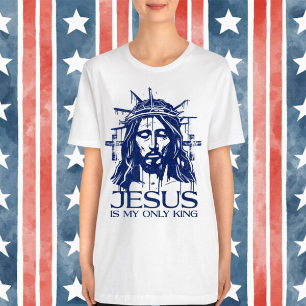 Jesus Is My Only King No Kings in America 1776 Bold Faith T-Shirt