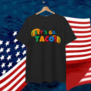 Let's Go Taco Chicken Trump Tariff T-Shirt