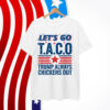 Let's Go Taco Trump Always Chickens Out Funny Patriotic T-Shirt
