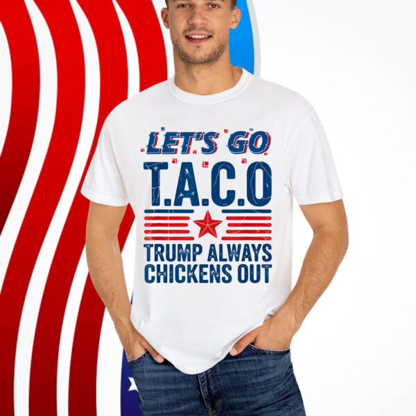 Let's Go Taco Trump Always Chickens Out Funny Patriotic T-Shirt