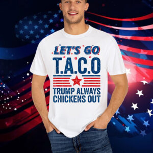 Let's Go Taco Trump Always Chickens Out Funny Patriotic T-Shirt