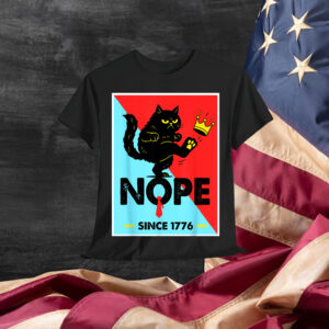 NOPE No Kings In America Since 1776 Political For T-Shirt