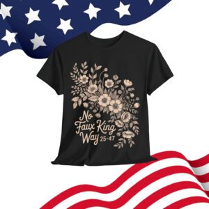 No Faux King Way Vintage Floral Political Protest T-Shirt