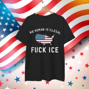 No Human Is Illegal Fuck ICE Anti Trump Shirt