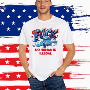No Human Is Illegal Fuck ICE Shirt