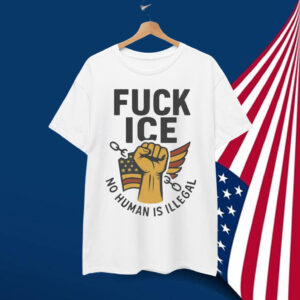 No Human Is Illegal Fuck ICE Shirt