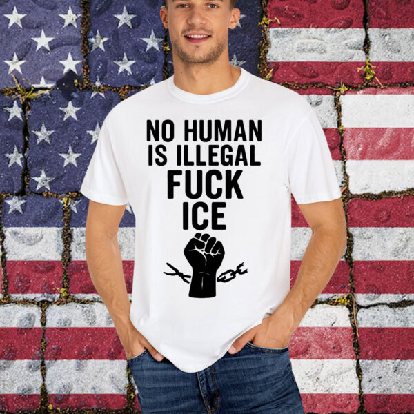 No Human Is Illegal Fuck ICE Shirt